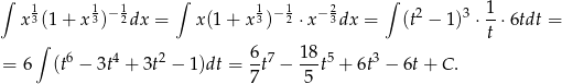 ∫ 1 1 1 ∫ 1 1 2 ∫ 1 x3(1 + x 3)−2dx = x (1+ x3)− 2 ⋅x −3dx = (t2 − 1)3 ⋅-⋅6tdt = ∫ t = 6 (t6 − 3t4 + 3t2 − 1)dt = 6-t7 − 1-8t5 + 6t3 − 6t + C . 7 5 