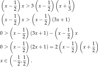  ( 1) ( 1) ( 1) x − -- x > 3 x − -- x + -- ( 2) ( 2) 3 1 1 x − 2- x > x − 2- (3x + 1) ( ) ( ) 1- 1- 0 > x − 2 (3x + 1) − x − 2 x ( ) ( ) ( ) 0 > x − 1- (2x + 1) = 2 x − 1- x + 1- 2 2 2 ( 1 1) x ∈ − --,-- . 2 2 