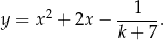  2 --1--- y = x + 2x − k + 7 . 