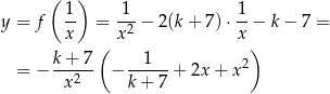  ( 1 ) 1 1 y = f -- = ---− 2(k + 7) ⋅--− k − 7 = x ( x2 x ) k+ 7 1 2 = − --2--- − ------+ 2x + x x k + 7 
