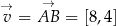  → →v = AB = [8,4] 