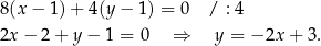 8(x − 1) + 4(y − 1) = 0 / : 4 2x − 2 + y − 1 = 0 ⇒ y = − 2x + 3. 