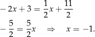  1- 11- − 2x + 3 = 2 x+ 2 5 5 − --= --x ⇒ x = − 1. 2 2 