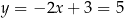 y = − 2x + 3 = 5 