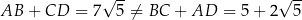  √ -- √ -- AB + CD = 7 5 ⁄= BC + AD = 5 + 2 5 