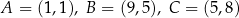 A = (1,1), B = (9,5), C = (5,8) 