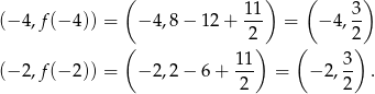  ( 11) ( 3 ) (− 4 ,f (− 4)) = − 4,8− 12+ --- = − 4,-- ( 2) ( 2) 11 3 (− 2 ,f (− 2)) = − 2,2− 6+ 2-- = − 2,2- . 