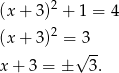  2 (x+ 3) + 1 = 4 (x+ 3)2 = 3 √ -- x+ 3 = ± 3. 
