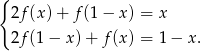 { 2f(x )+ f (1− x) = x 2f(1 − x )+ f (x) = 1 − x. 