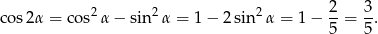 cos 2α = co s2α − sin2α = 1− 2sin2α = 1− 2-= 3. 5 5 