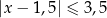 |x − 1 ,5 | ≤ 3 ,5 