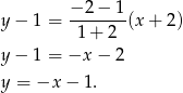  − 2 − 1 y − 1 = -------(x + 2) 1 + 2 y − 1 = −x − 2 y = −x − 1. 