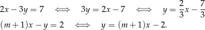 2x − 3y = 7 ⇐ ⇒ 3y = 2x − 7 ⇐ ⇒ y = 2x − 7- 3 3 (m + 1)x− y = 2 ⇐ ⇒ y = (m + 1)x− 2. 