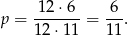 p = 1-2⋅6--= 6-. 12 ⋅11 11 
