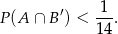 P(A ∩ B′) < -1-. 14 