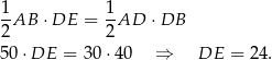 1- 1- 2AB ⋅DE = 2 AD ⋅DB 50 ⋅DE = 30 ⋅40 ⇒ DE = 24 . 