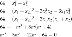 6 4 = x31 + x32 3 2 2 6 4 = (x1 + x2) − 3x1x2 − 3x 1x 2 6 4 = (x + x )3 − 3x x (x + x ) 1 2 1 2 1 2 6 4 = −m 3 + 3m (m + 4) 3 2 m − 3m − 12m + 64 = 0. 