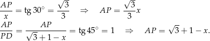  √ -- √ -- AP-- ∘ --3- --3- x = tg30 = 3 ⇒ AP = 3 x AP AP √ -- ----= √-----------= tg 45∘ = 1 ⇒ AP = 3 + 1 − x . P D 3 + 1 − x 