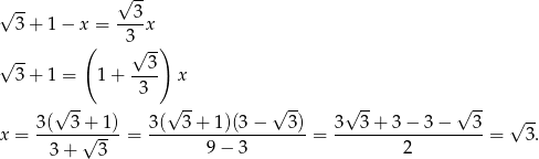  -- √ -- √ 3+ 1− x = --3-x 3 √ -- ( √ -) 3+ 1 = 1+ --3- x 3 √ -- √ -- √ -- √ -- √ -- -- x = 3(--3-+√-1)-= 3(--3-+-1)(3-−---3)-= 3--3-+-3-−-3-−---3-= √ 3. 3+ 3 9 − 3 2 