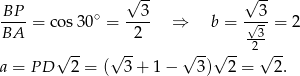  √ -- √ -- BP-- ∘ --3- --3- BA = co s30 = 2 ⇒ b = √-3 = 2 √ -- √ -- √ -- √ -- 2√ -- a = PD 2 = ( 3 + 1 − 3 ) 2 = 2. 