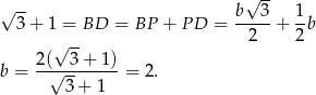 √ -- √ -- 3 + 1 = BD = BP + PD = b--3-+ 1-b √ -- 2 2 2( 3+ 1) b = -√---------= 2. 3 + 1 