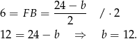  24 − b 6 = FB = ------- / ⋅2 2 1 2 = 24 − b ⇒ b = 12. 