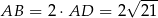  √ --- AB = 2 ⋅AD = 2 21 