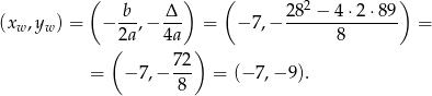  ( ) ( ) b-- -Δ- 282 −-4⋅2-⋅89- (xw ,yw ) = − 2a,− 4a = −7 ,− 8 = ( ) = − 7 ,− 72- = (− 7,− 9). 8 