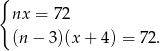 { nx = 7 2 (n− 3)(x + 4) = 72. 