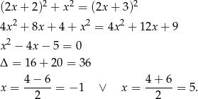(2x + 2)2 + x2 = (2x + 3)2 2 2 2 4x + 8x + 4 + x = 4x + 12x + 9 x2 − 4x − 5 = 0 Δ = 16+ 20 = 36 4−-6-- 4+--6- x = 2 = − 1 ∨ x = 2 = 5. 