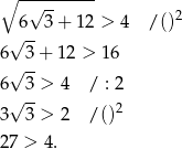  ---------- ∘ √ -- 2 6 3 + 12 > 4 /() √ -- 6√ 3+ 12 > 16 6 3 > 4 / : 2 √ -- 3 3 > 2 /()2 27 > 4. 