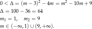  2 2 0 < Δ = (m − 3 ) − 4m = m − 10m + 9 Δ = 100− 36 = 64 m 1 = 1, m 2 = 9 m ∈ (− ∞ ,1 )∪ (9,+ ∞ ). 