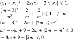  2 (x 1 + x 2) − 2x 1x2 + 2|x 1x2| ≤ 1. (m-−-3)2- -2 -2 2 m 2 − m + |m | ≤ 1 /⋅ m 2 2 (m − 3) − 2m + |2m | ≤ m m 2 − 6m + 9− 2m + |2m |− m2 ≤ 0 − 8m + 9+ |2m | ≤ 0. 