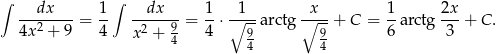 ∫ dx 1∫ dx 1 1 x 1 2x --------= -- -------= --⋅∘----arctg ∘----+ C = --arctg ---+ C. 4x2 + 9 4 x2 + 94 4 9 9 6 3 4 4 