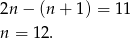 2n − (n + 1 ) = 11 n = 1 2. 