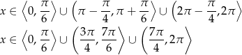  ⟨ ⟩ ( ⟩ ( ⟩ x ∈ 0, π ∪ π − π-,π + π- ∪ 2π − π-,2π 6 ( 4 ⟩ (6 ⟩ 4 ⟨ π-⟩ 3π- 7π- 7-π x ∈ 0,6 ∪ 4 , 6 ∪ 4 ,2 π 