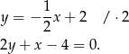  1- y = − 2x + 2 /⋅ 2 2y + x − 4 = 0. 