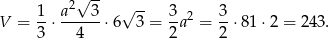  2√ -- √ -- V = 1⋅ a---3-⋅6 3 = 3a2 = 3-⋅8 1⋅2 = 243. 3 4 2 2 