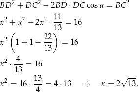  2 2 2 BD + DC − 2BD ⋅DC cos α = BC 2 2 2 11- x + x − 2x ⋅ 13 = 1 6 ( ) x2 1+ 1− 22- = 1 6 13 2 4 x ⋅ ---= 16 13 √ --- x2 = 16 ⋅ 13-= 4⋅1 3 ⇒ x = 2 13. 4 