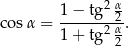  2 α cos α = 1-−-tg--2. 1 + tg2 α2 