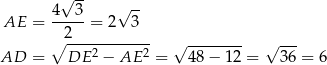  √ -- √ -- AE = 4--3-= 2 3 ∘ 2------------ √ -------- √ --- AD = DE 2 − AE 2 = 48 − 1 2 = 36 = 6 