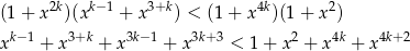 (1 + x 2k)(xk− 1 + x3+k) < (1 + x4k)(1 + x2) k− 1 3+k 3k−1 3k+3 2 4k 4k+ 2 x + x + x + x < 1 + x + x + x 