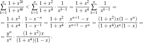  n 1+ x 2k n 1+ x2 1 1 + x2 n 1 ∑ -----4k < ∑ -----4 ⋅-k−1-= -----4-∑ ⋅-k−-1 = k=1 1+ x k=1 1+ x x 1 + x k=1 x 1+ x2 1 − x−n 1 + x 2 xn+ 1 − x (1 + x2)x(1 − xn ) = -------⋅-------- = -------⋅ ----------= ------------------ = 1+ x4 1 − x− 1 1 + x 4 xn+1 − xn (1 + x4)xn (1− x ) yn (1 + x2)x = -n-⋅------4---------. x (1 + x )(1 − x ) 