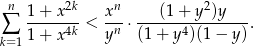  n 1-+-x-2k xn- ---(1-+-y2)y---- ∑ 1 + x 4k < yn ⋅(1 + y4)(1 − y ). k= 1 