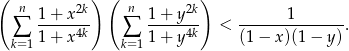 ( ) ( ) n 1+-x-2k n 1+-y-2k ------1-------- ∑ 1+ x 4k ∑ 1+ y 4k < (1− x)(1 − y). k=1 k=1 