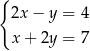 { 2x − y = 4 x + 2y = 7 