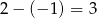 2− (− 1) = 3 