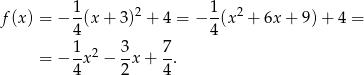  1- 2 1- 2 f(x ) = − 4(x + 3) + 4 = − 4(x + 6x + 9) + 4 = 1 3 7 = − -x 2 − -x + --. 4 2 4 