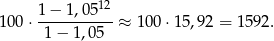  1-−-1-,0-512 100 ⋅ 1 − 1,0 5 ≈ 100 ⋅15,92 = 1592. 
