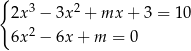 { 2x 3 − 3x 2 + mx + 3 = 10 6x 2 − 6x + m = 0 